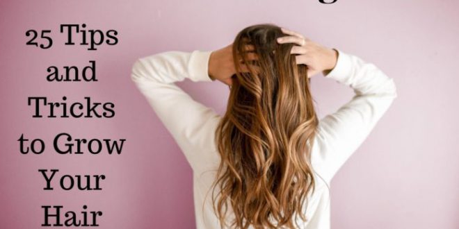 Wie lange Haare wachsen - 25 Tipps und Tricks, um Ihr Haar schneller wachsen 